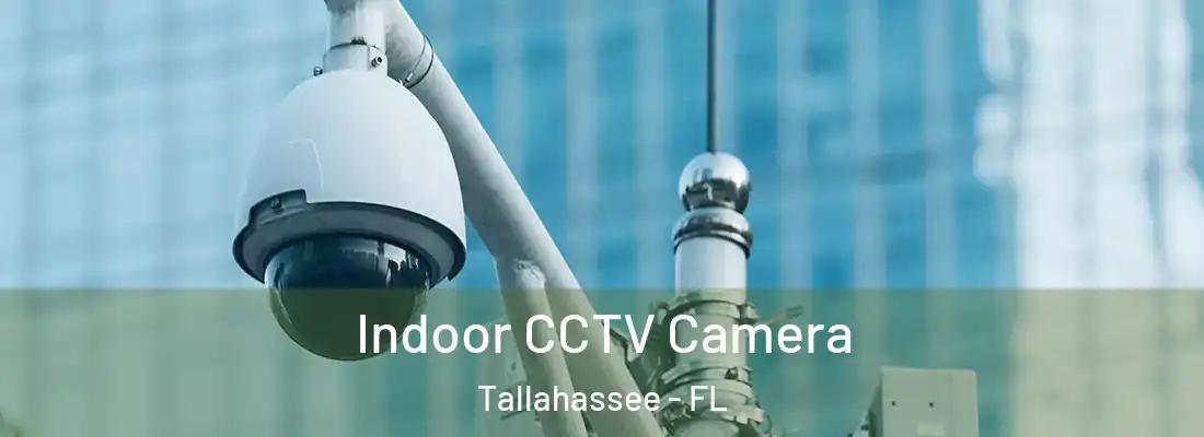  Indoor CCTV Camera Tallahassee - FL